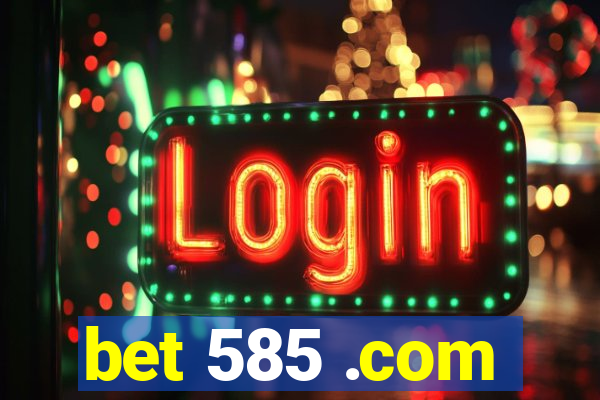 bet 585 .com